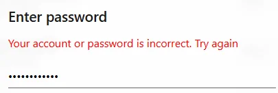 “Your account or password is incorrect. Try again.”